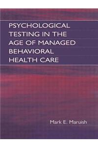 Psychological Testing in the Age of Managed Behavioral Health Care