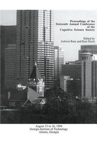 Proceedings of the Sixteenth Annual Conference of the Cognitive Science Society