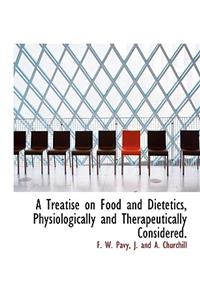 A Treatise on Food and Dietetics, Physiologically and Therapeutically Considered.