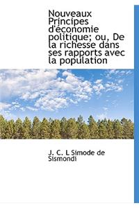 Nouveaux Principes D' Conomie Politique; Ou, de La Richesse Dans Ses Rapports Avec La Population