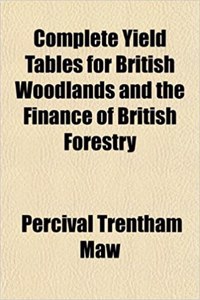 Complete Yield Tables for British Woodlands and the Finance of British Forestry