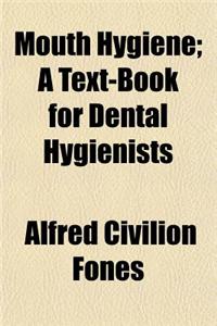 Mouth Hygiene; A Text-Book for Dental Hygienists