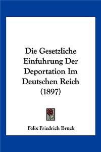 Die Gesetzliche Einfuhrung Der Deportation Im Deutschen Reich (1897)