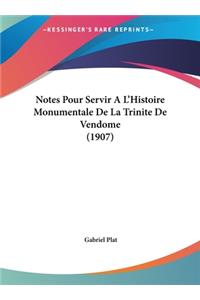 Notes Pour Servir A L'Histoire Monumentale de La Trinite de Vendome (1907)