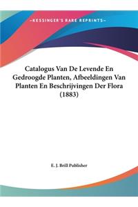 Catalogus Van de Levende En Gedroogde Planten, Afbeeldingen Van Planten En Beschrijvingen Der Flora (1883)