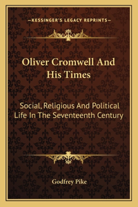 Oliver Cromwell And His Times