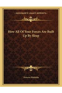 How All of Your Forces Are Built Up by Sleep