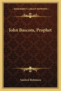 John Bascom, Prophet