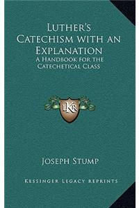 Luther's Catechism with an Explanation