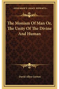 The Monism of Man Or, the Unity of the Divine and Human