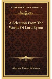 A Selection from the Works of Lord Byron