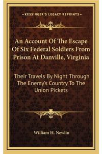 An Account of the Escape of Six Federal Soldiers from Prison at Danville, Virginia