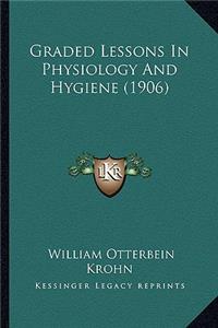 Graded Lessons In Physiology And Hygiene (1906)