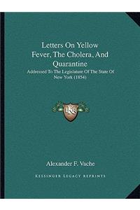 Letters on Yellow Fever, the Cholera, and Quarantine