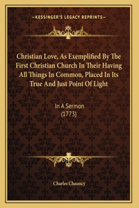 Christian Love, As Exemplified By The First Christian Church In Their Having All Things In Common, Placed In Its True And Just Point Of Light