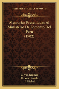 Memorias Presentadas Al Ministerio De Fomento Del Peru (1902)