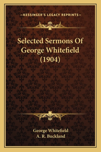Selected Sermons Of George Whitefield (1904)