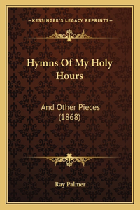 Hymns Of My Holy Hours