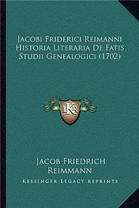 Jacobi Friderici Reimanni Historia Literaria De Fatis Studii Genealogici (1702)