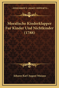 Moralische Kinderklapper Fur Kinder Und Nichtkinder (1788)