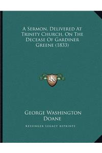 A Sermon, Delivered At Trinity Church, On The Decease Of Gardiner Greene (1833)