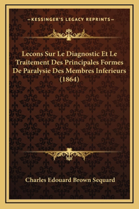 Lecons Sur Le Diagnostic Et Le Traitement Des Principales Formes De Paralysie Des Membres Inferieurs (1864)