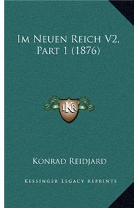 Im Neuen Reich V2, Part 1 (1876)