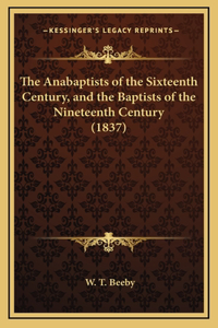 The Anabaptists of the Sixteenth Century, and the Baptists of the Nineteenth Century (1837)
