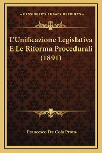 L'Unificazione Legislativa E Le Riforma Procedurali (1891)