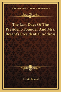 The Last Days Of The President-Founder And Mrs. Besant's Presidential Address