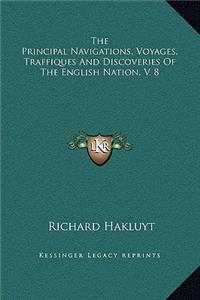 The Principal Navigations, Voyages, Traffiques And Discoveries Of The English Nation, V. 8