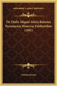 De Titulis Aliquot Atticis Rationes Pecuniarum Minervae Exhibentibus (1891)