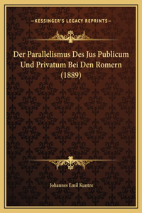 Der Parallelismus Des Jus Publicum Und Privatum Bei Den Romern (1889)