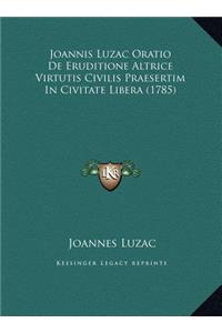 Joannis Luzac Oratio De Eruditione Altrice Virtutis Civilis Praesertim In Civitate Libera (1785)