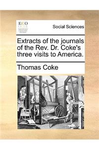 Extracts of the Journals of the REV. Dr. Coke's Three Visits to America.