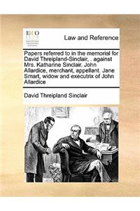 Papers referred to in the memorial for David Threipland-Sinclair, . against Mrs. Katharine Sinclair. John Allardice, merchant, appellant. Jane Smart, widow and executrix of John Allardice