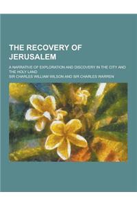 The Recovery of Jerusalem; A Narrative of Exploration and Discovery in the City and the Holy Land