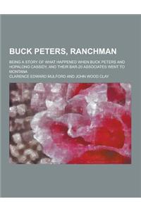 Buck Peters, Ranchman; Being a Story of What Happened When Buck Peters and Hopalong Cassidy, and Their Bar-20 Associates Went to Montana