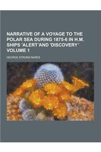 Narrative of a Voyage to the Polar Sea During 1875-6 in H.M. Ships 'Alert and 'Discovery Volume 1