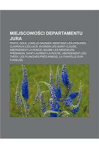 Miejscowo CI Departamentu Jura: Pratz, Dole, Lons-Le-Saunier, Montigny-Les-Arsures, Clairvaux-Les-Lacs, Avignon-Les-Saint-Claude