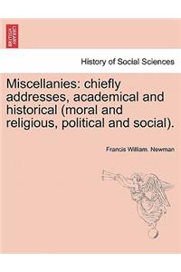 Miscellanies: Chiefly Addresses, Academical and Historical (Moral and Religious, Political and Social).