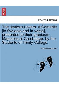 Jealous Lovers. a Comedie [In Five Acts and in Verse], Presented to Their Gracious Majesties at Cambridge, by the Students of Trinity College.