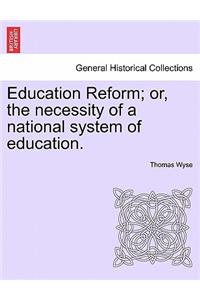 Education Reform; or, the necessity of a national system of education.