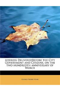 Address Deliveredbefore the City Government and Citizens, on the Two Hundredth Anniversary of Worce