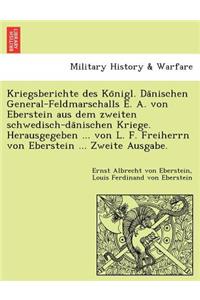 Kriegsberichte Des Ko Nigl. Da Nischen General-Feldmarschalls E. A. Von Eberstein Aus Dem Zweiten Schwedisch-Da Nischen Kriege. Herausgegeben ... Von L. F. Freiherrn Von Eberstein ... Zweite Ausgabe.