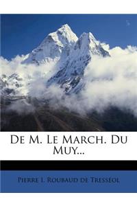 De M. Le March. Du Muy...