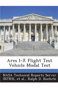Ares I-X Flight Test Vehicle Modal Test