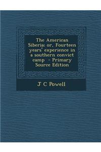 The American Siberia; Or, Fourteen Years' Experience in a Southern Convict Camp
