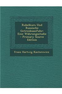 Rubelkurs Und Russische Getreideausfuhr: Eine Wahrungsstudie: Eine Wahrungsstudie