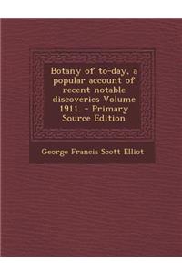 Botany of To-Day, a Popular Account of Recent Notable Discoveries Volume 1911.